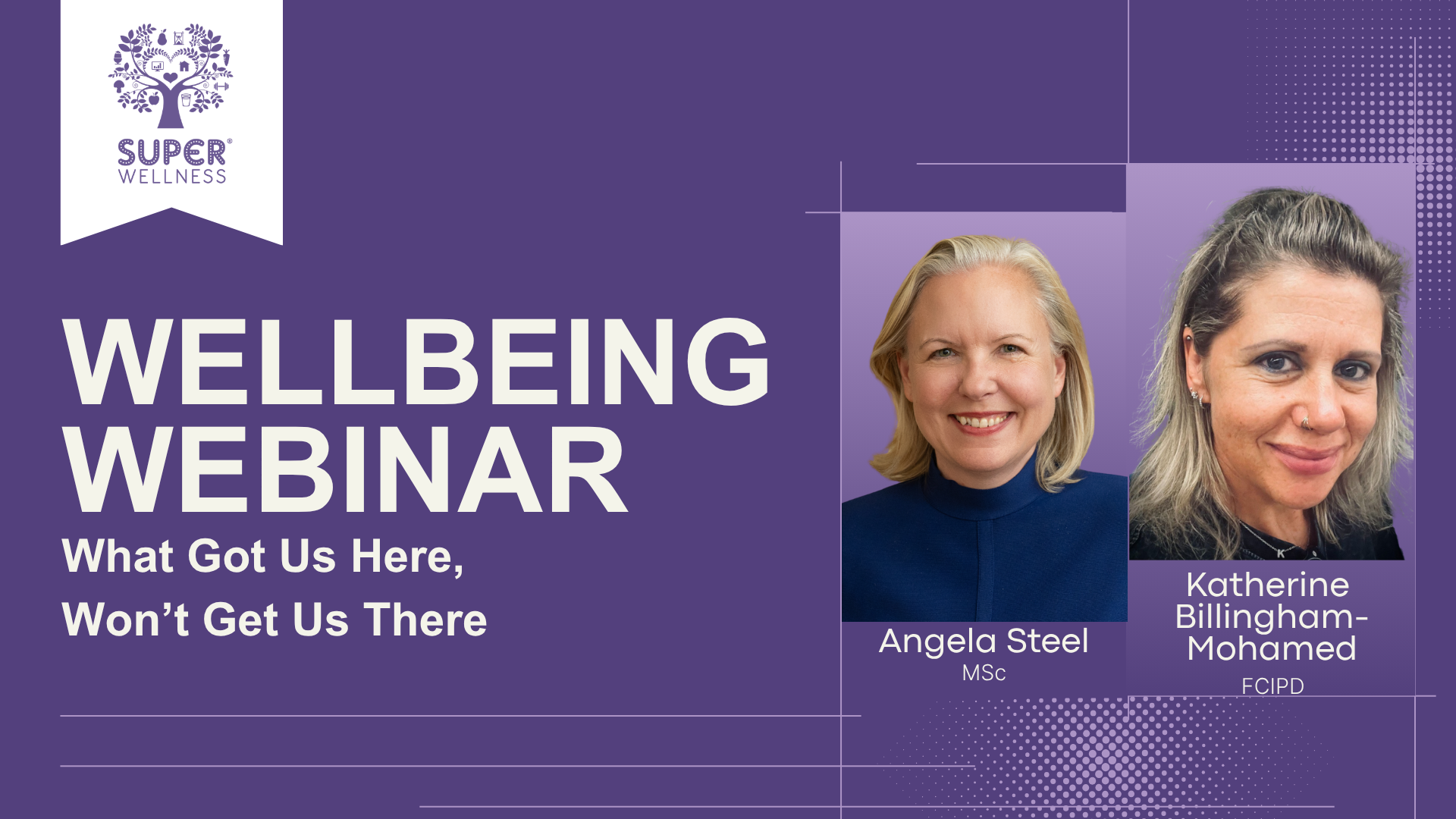 Wellbeing webinar banner: What Got Us Here Won't Get Us There, Thursday 17 September 2026, with Angela Steel MSc and Katherine Billingham-Mohamed FCIPD